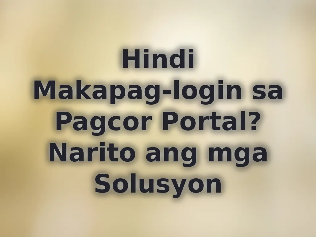 Hindi Makapag-login sa Pagcor Portal? Narito ang mga Solusyon