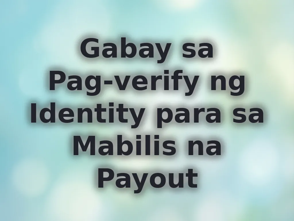 Gabay sa Pag-Verify ng Identity para sa Mabilis na Payout